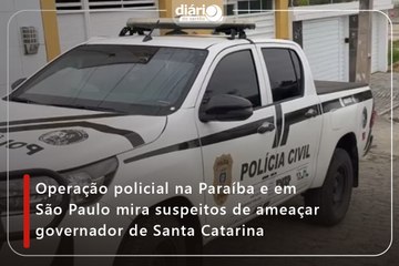 Operação policial na Paraíba e em São Paulo mira suspeitos de ameaçar governador de Santa Catarina