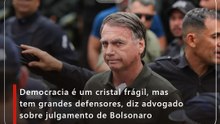 Democracia é um cristal frágil, mas tem grandes defensores, diz advogado sobre julgamento de Bolsonaro
