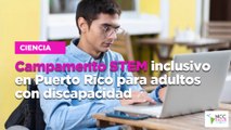 Campamento STEM inclusivo en Puerto Rico para adultos con discapacidad