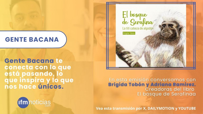 Gente Bacana - Brígida Tobón y  Adriana Ramírez - Libro: El bosque de Serafina