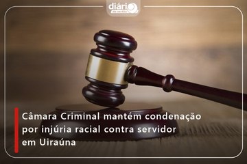 Câmara Criminal mantém condenação por injúria racial contra servidor em Uiraúna