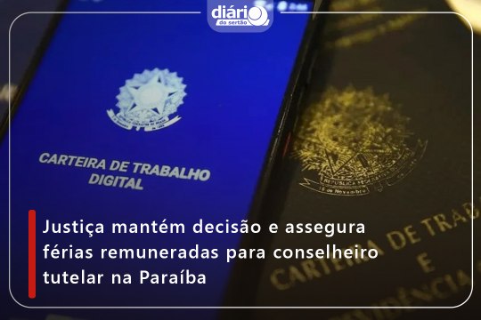 Justiça mantém decisão e assegura férias remuneradas para conselheiro tutelar na Paraíba