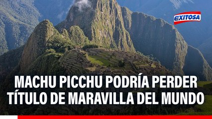 Machu Picchu podría perder estatus de Maravilla del Mundo tras alerta de New7wonders