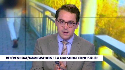 L'édito de Paul Sugy : «Référendum / Immigration : la question confisquée»