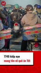 7749 kiếp nạn mang tên về quê ăn Tết