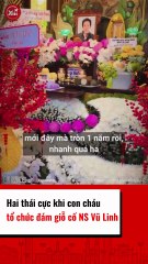 Hai thái cưc khi con cháu tổ chức đám giỗ cố NS Vũ Linh