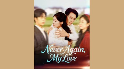 Never again my love chinese drama