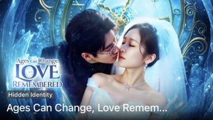 Ages Can Change Love Remembered Chinese Drama