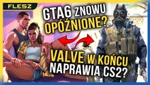 GTA 6 nie wyjdzie w maju 2026? CS2 w końcu bez cheaterów?! - FLESZ