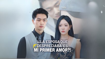 Es ¡¿La Esposa Que Despreciaba Es Mi Primer Amor! Completo