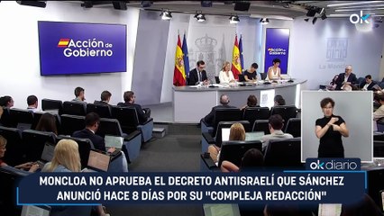 Moncloa no aprueba el decreto antiisraelí que Sánchez anunció hace 8 días por su "compleja redacción"