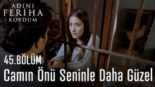 Camın Önü Seninle Daha Güzel - Adını Feriha Koydum 45. Bölüm