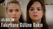 Fakirhane Gülüne Bakın - Adını Feriha Koydum 45.Bölüm