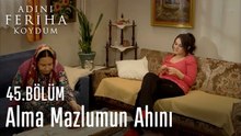 Alma Mazlumun Ahını - Adını Feriha Koydum 45. Bölüm