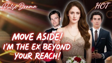 Move Aside! I’m The Ex Beyond Your Reach – Full HD Movie | English Sub