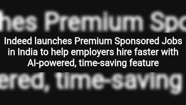 Indeed launches Premium Sponsored Jobs in India to help employers hire faster with AI-powered, time-saving feature