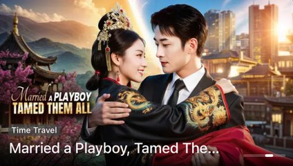 Married A Playboy Tamed Them All (2025) - FULL [Eng Sub]