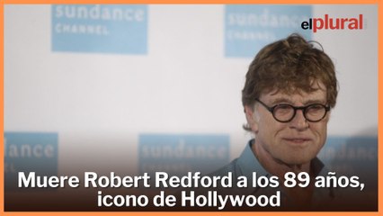 Muere Robert Redford a los 89 años, icono de Hollywood y fundador de Sundance