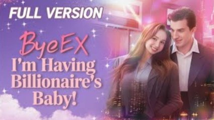 Bye Ex I’M Having Billionaire’S Baby Hd - Full Movie