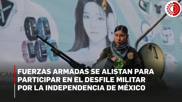 Fuerzas Armadas se alistan para participar en el Desfile Militar por la Independencia de México