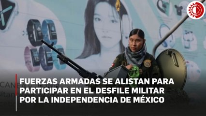 Fuerzas Armadas se alistan para participar en el Desfile Militar por la Independencia de México