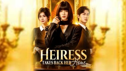 Heiress Takes Back Her Home Chinese Drama