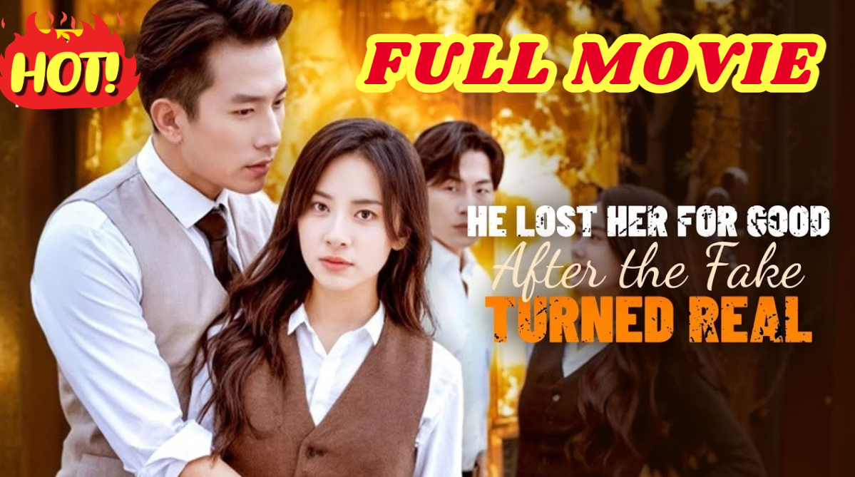 💛🍏 🔥 He Lost Her for Good After the Fake Turned Real Full Episode