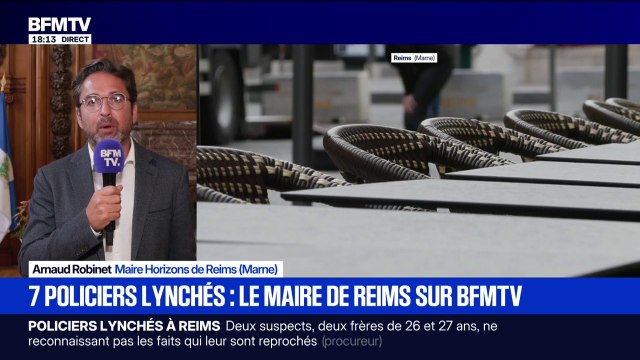 Policiers agressés à Reims: On assiste à une déshumanisation de la société , affirme Arnaud Robinet, maire Horizons de Reims