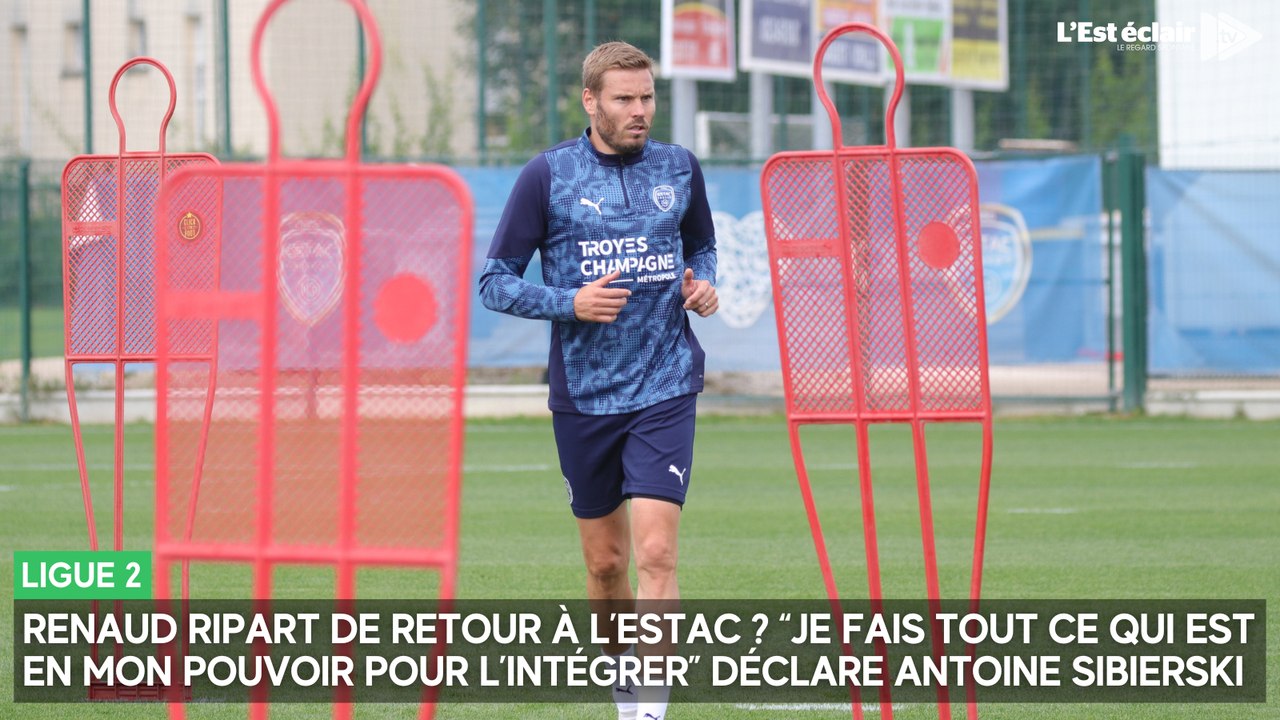 Renaud Ripart de retour à l’Estac ? “Je fais tout ce qui est en mon pouvoir pour l’intégrer” annonce Antoine Sibierski