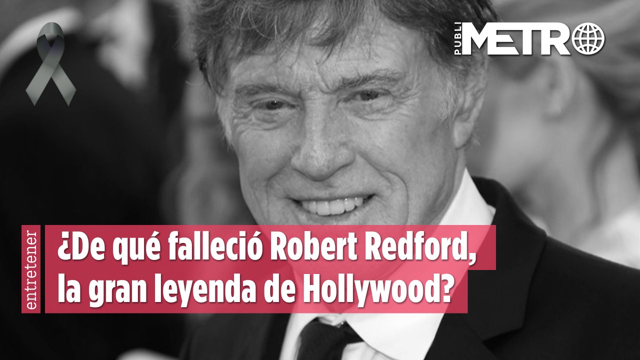 ¿De qué falleció Robert Redford, la gran leyenda de Hollywood?