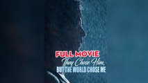 They Chose Him But The World Chose Me - Full Movie