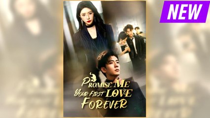 Promise Me Your First Love Forever full short drama