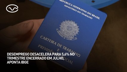 Desemprego desacelera para 5,6% no trimestre encerrado em julho, aponta IBGE