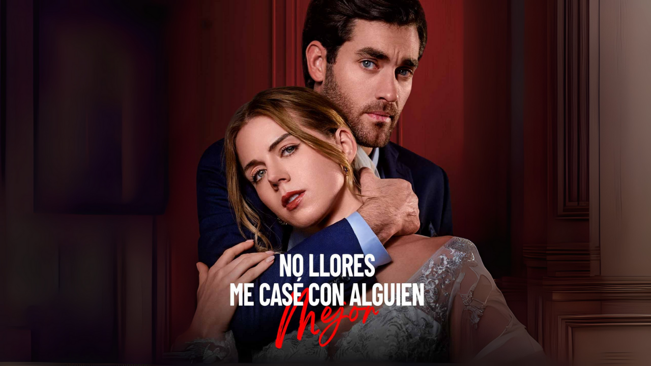 No Llores, Me Casé Con Alguien Mejor Completo En Español