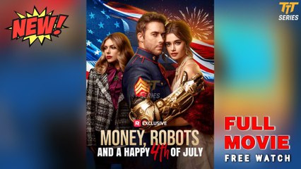 Money, Robots, and a Happy 4th of July (2025) - FULL - Reelshort