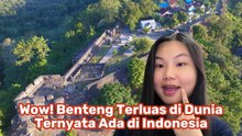 Benteng Terluas di Dunia Ternyata Ada di Indonesia