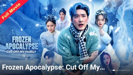 Frozen Apocalypse Cut Off My Family | Chinese Movie