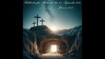 Biblisches für Mittwoch, den 17. September 2025, zu Johannes 16,5.6