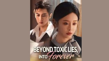 Beyond Toxic Lies, Into Forever - FULL MOVIES ENGLISH SUB