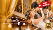 My Father's Billionaire Boss Treasured Me as His Bride | Full Movie HD- Drama ShortFilms Hot