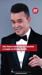 Alex Bueno habla tras cirugía en Estados Unidos