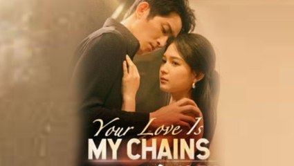 Your Love Is My Chains (2025) - FULL MOVIES ENGLISH SUB
