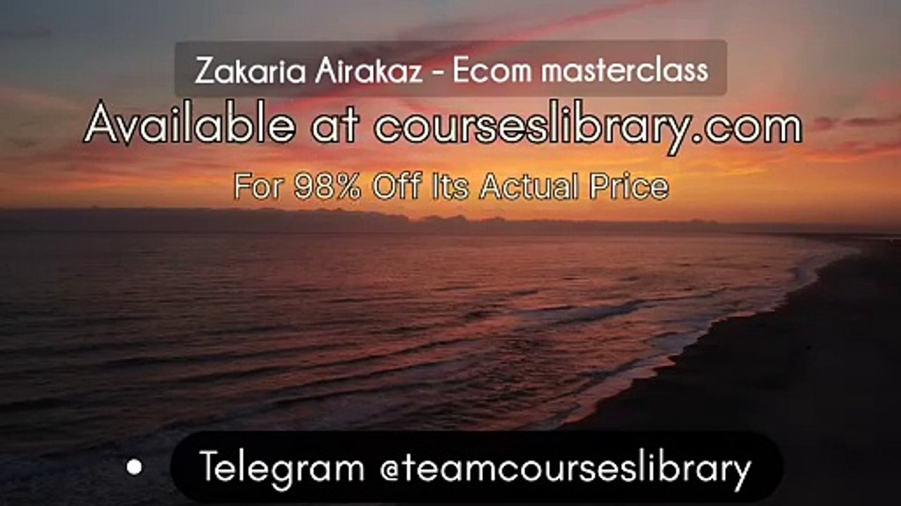 (courseslibrary.com)Zakaria Airakaz - Ecom masterclass