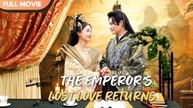 [ENG SUB] THE EMPEROR’S LOST LOVE RETURNS