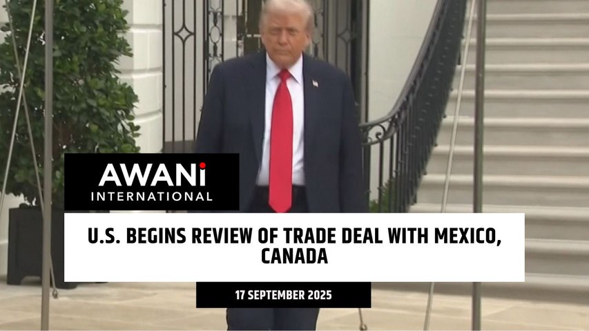 U.S. begins review of trade deal with Mexico, Canada | Astro Awani