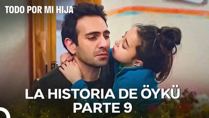 La Historia de Öykü Parte 9; La Relación Padre-Hija Más Dulce del Mundo - Todo Por Mi Hija