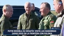 Putin redobla su desafío: visita las maniobras Zapad 2025 en la frontera con Polonia