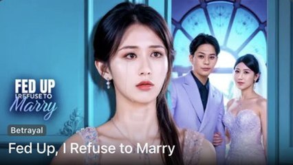 Fed Up I Refuse To Marry Full Episode