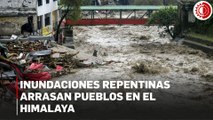 Inundaciones repentinas arrasan pueblos en el Himalaya
