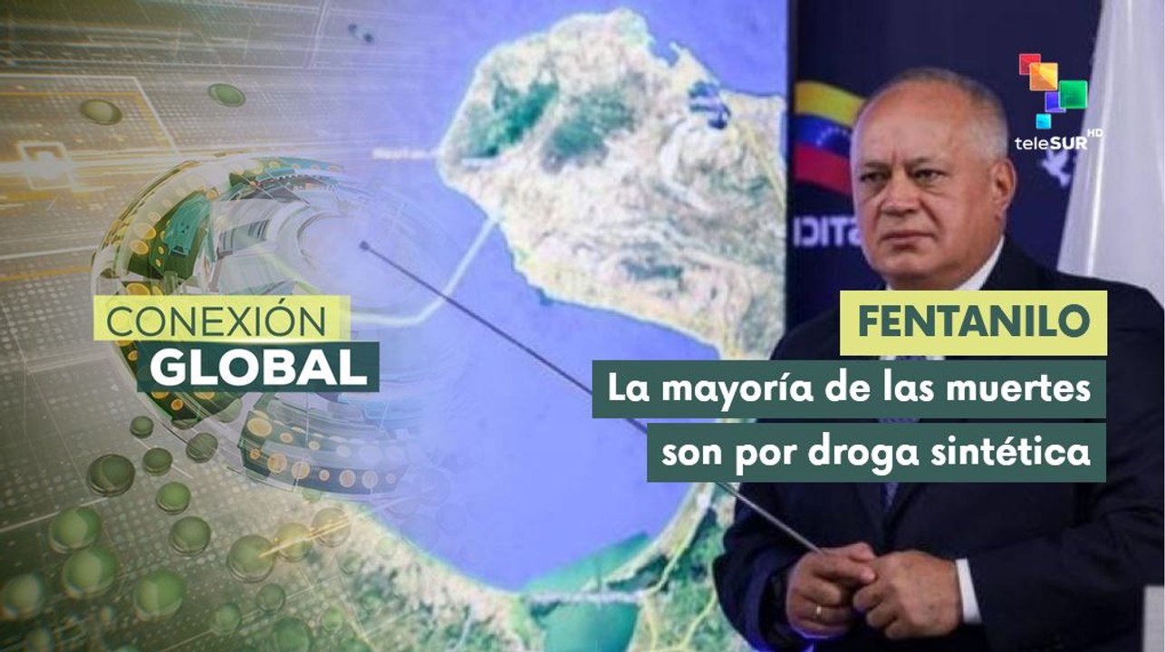 Cabello : Mueren más de 100 mil personas al año a causa del fentanilo